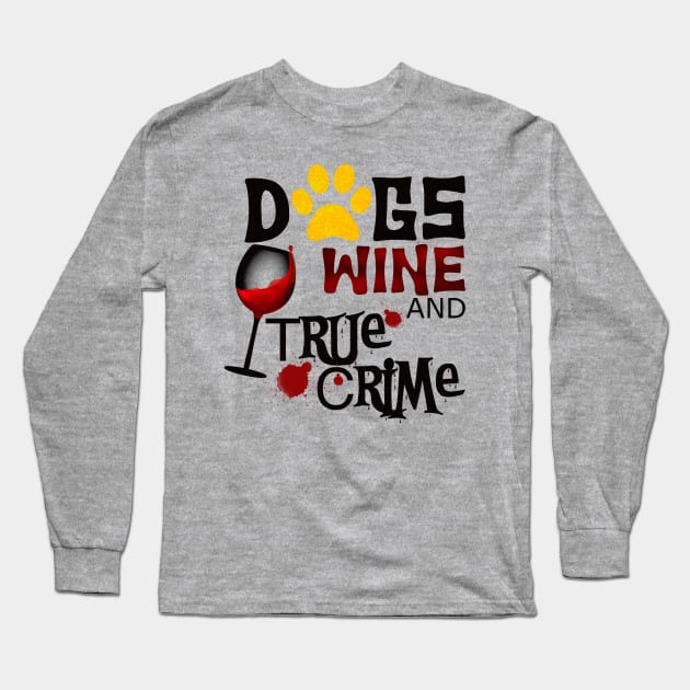 Dogs wine and true crime Long Sleeve T-Shirt by BlackCatArtBB